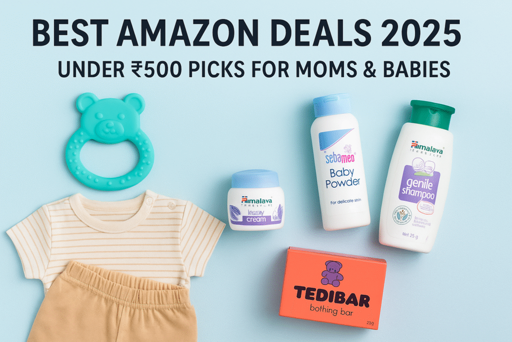 Best Amazon Deals 2025 – Budget Baby & Mom Picks Under ₹500